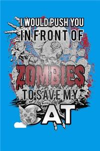 I Would Push You in Front of Zombies to Save My Cat