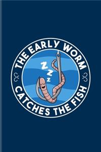 The Early Worm Catches The Fish