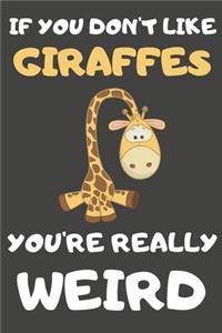 If You Don't Like Giraffes You're Really Weird