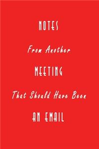 Notes From Another Meeting That Should Have Been An Email