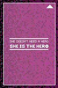 She Doesn't Need A Hero She Is The Hero