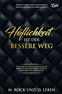 Höflichkeit ist der bessere Weg, Erfolg in der Liebe und im Beruf, durch Anstand und Höflichkeit,
