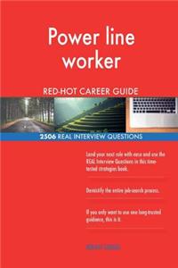 Power line worker RED-HOT Career Guide; 2506 REAL Interview Questions
