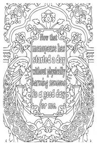 Now That Menopause Has Started a Day Without Physically Harming Someone Is a Good Day for Me.