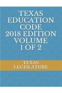 Texas Education Code 2018 Edition Volume 1 of 2