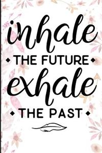 Inhale The Future Exhale The Past