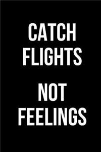 Catch Flights Not Feelings