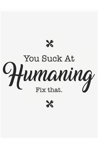 You Suck at Humaning Fix That