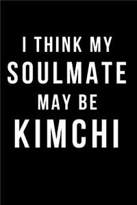 I Think My Soulmate May Be Kimchi