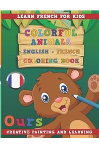 Colorful Animals English - French Coloring Book. Learn French for Kids. Creative Painting and Learning.