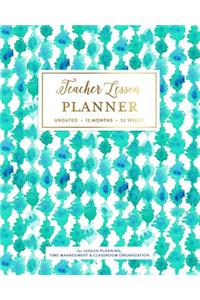 Teacher Lesson Planner, Undated 12 Months 52 Weeks for Lesson Planning, Time Management & Classroom Organization