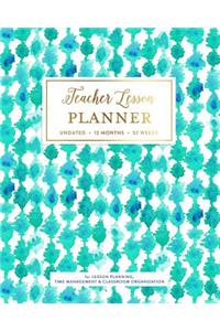 Teacher Lesson Planner, Undated 12 Months 52 Weeks for Lesson Planning, Time Management & Classroom Organization: Turquoise Aqua Blue Watercolor Pattern Teaching Curriculum Calendar Plan Book