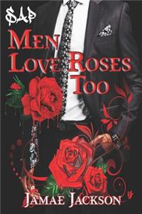 Men Love Roses Too