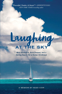 Laughing at the Sky: Wild Adventure, Bold Dreams, and a Daring Search for a Stolen Childhood