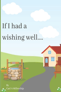 If I had a wishing well....
