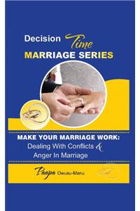 Make Your Marriage Work: Dealing with Conflicts & Anger in Marriage