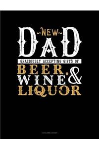 New Dad Graciously Accepting Gifts of Beer, Wine, and Liquor