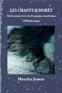 Les chants ignorés- Récit-poème de la vie d'Augustin, emmêlée dans les fils du temps