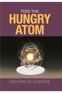 Feed the Hungry Atom