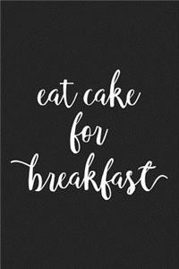 Eat Cake for Breakfast