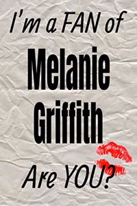 I'm a Fan of Melanie Griffith Are You? Creative Writing Lined Journal