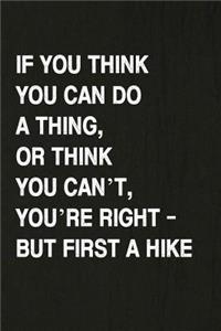 If You Think You Can Do a Thing, or Think You Can't, You're Right - But First a Hike