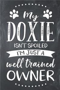 My Doxie Isn't Spoiled I'm Just a Well Trained Owner