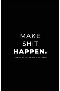 2019-2020 2-Year Pocket Diary; Make Shit Happen.
