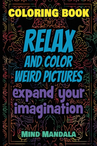 RELAX Coloring Book - Relax and Color COOL Pictures - Expand your Imagination - Mindfulness