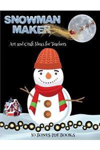 Art and Craft Ideas for Teachers (Snowman Maker)