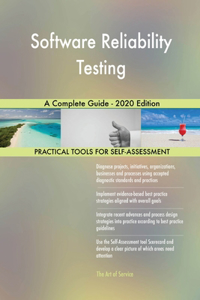 Software Reliability Testing A Complete Guide - 2020 Edition