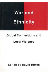 War and Ethnicity: Global Connections and Local Violence