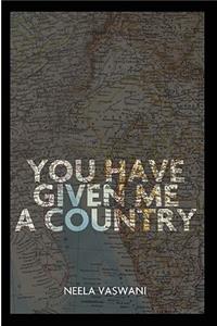 You Have Given Me a Country