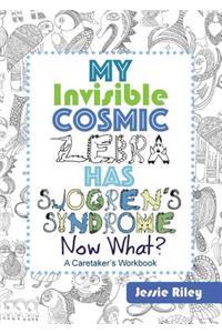 My Invisible Cosmic Zebra Has Sjogren's Syndrome - Now What?
