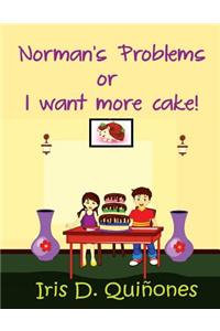 Norman's Problems or I Want More Cake!