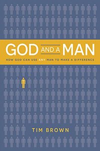 God and a Man How God Can Use Any Man to Make a Difference