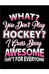 What? You Don't Play Hockey? I Guess Being Awesome Isn't For Everyone