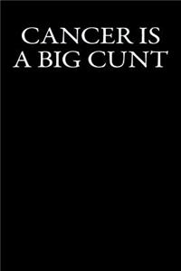 Cancer is a Big Cunt