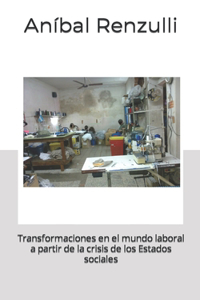Transformaciones en el mundo laboral a partir de la crisis de los Estados sociales