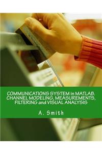 Communications System in Matlab. Channel Modeling, Measurements, Filtering and Visual Analysis