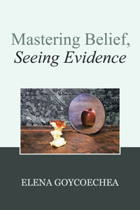 Mastering Belief, Seeing Evidence