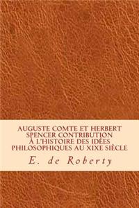 Auguste Comte et Herbert Spencer Contribution à l'histoire des idées philosophiques au XIXe siècle