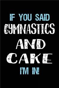 If You Said Gymnastics And Cake I'm In