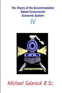 Theory of the Accommodation Based Consumerist Economic System IV