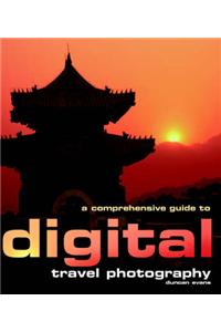 A Comprehensive Guide to Digital Travel Photography