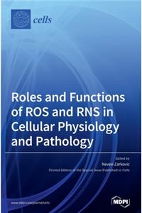 Roles and Functions of ROS and RNS in Cellular Physiology and Pathology