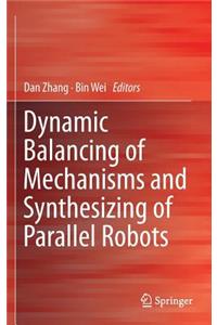 Dynamic Balancing of Mechanisms and Synthesizing of Parallel Robots