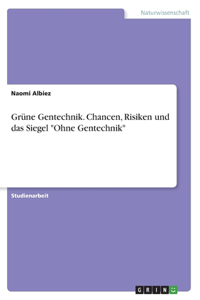 Grüne Gentechnik. Chancen, Risiken und das Siegel Ohne Gentechnik