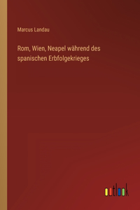 Rom, Wien, Neapel während des spanischen Erbfolgekrieges