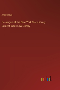 Catalogue of the New York State library: Subject Index Law Library